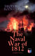 The Naval War of 1812 (Complete Edition) - Causes & Declaration of the War, Maritime Forces of Great Britain and the U.S., Naval Weapons and Technologies, Officers and Sailors of the War, Battles (Campaigns on the Ocean and the Great Lakes)