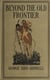 Beyond the Old Frontier - - Adventures of Indian-Fighters, Hunters, and Fur-Traders