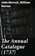 The Annual Catalogue (1737) - Or, A New and Compleat List of All The New Books, New Editions of Books, Pamphlets, &c