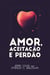 Amor, aceitação e perdão