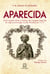 Aparecida. Uma novela sobre a história da imagem antes de ter sido encontrada no Rio Paraíba em 1717