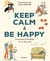 Keep Calm & Be Happy - Encuentra la felicidad en tu día a día