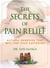 The Secrets of Pain Relief - Natural Remedies That Will End Your Suffering