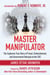 Master Manipulator - The Explosive True Story of Fraud, Embezzlement, and Government Betrayal at the CDC