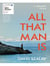 All That Man Is : Shortlisted for the Man Booker Prize 2016