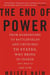 The End of Power : From Boardrooms to Battlefields and Churches to States, Why Being In Charge Isn't What It Used to Be