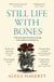 Still Life with Bones - A forensic quest for justice among Latin America’s mass graves: CHOSEN AS ONE OF THE BEST BOOKS OF 2023 BY FT READERS AND THE NEW YORKER