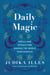Daily Magic - Spells and Rituals for Making the Whole Year Magical