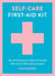 Self-Care First-Aid Kit - Tips and Techniques to Help You Practise Self-Care for Mind, Body and Spirit