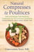 Natural Compresses and Poultices - Safe and Simple Folk Medicine Treatments for 70 Common Conditions