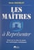 Les maîtres à représenter - Essai sur la mise en scène des mythologies médiatiques