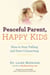 Peaceful Parent, Happy Kids - How to Stop Yelling and Start Connecting