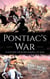 Pontiac's War: A History from Beginning to End - Native American History