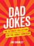 Dad Jokes - The Ultimate Collection for the Family Comedian