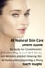 All Natural Skin Care Online Guide: Be Ready for Compliments! A Healthy Way to Cure Dark Circles and Wrinkles and Get Glowing Skin at Home Without Spending a Penny