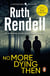 No More Dying Then - a hugely absorbing and captivating Wexford mystery from the award-winning queen of crime, Ruth Rendell
