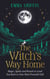 The Witch's Way Home - Magic, Spells and Rituals to Lead You Back to Your Most Powerful Self