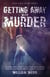 Getting Away With Murder - Cold Case Crime, #7
