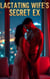 Lactating Wife's Secret Ex - Unforeseen Entanglements, #4