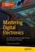 Mastering Digital Electronics - An Ultimate Guide to Logic Circuits and Advanced Circuitry