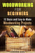Woodworking for Beginners: 10 Basic and Easy-to-Make Woodworking Projects - DIY Projects