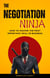 The Negotiation Ninja: How to Master the Most Important Skill in Business