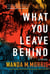 What You Leave Behind - A Novel