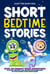 Short Bedtime Stories for Kids Aged 3-5: Over 100 Dreamy Space Adventures to Spark Curiosity and Inspire the Imagination of Little Starry-Eyed Storytellers - Bedtime Stories