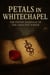 Petals in Whitechapel - Tales from Whitechapel