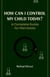 How Can I Control My Child Today? A Complete Guide for Narcissists