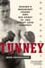 Tunney - Boxing's Brainiest Champ and His Upset of the Great Jack Dempsey