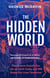 The Hidden World - How Insects Sustain Life on Earth Today and Will Shape Our Lives Tomorrow