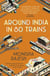 Around India in 80 Trains - One of the Independent's Top 10 Books about India