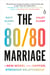 The 80/80 Marriage - A New Model for a Happier, Stronger Relationship