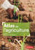 Atlas de l'agriculture. Mieux nourrir le monde