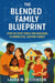 The Blended Family Blueprint: Step By Step Tools for Building a Connected, Lasting Family.