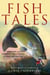 Fish Tales - Timeless and Compelling Stories of Anglers and Fish