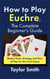 How to Play Euchre, the Complete Beginner's Guide: Master Rules, Strategy and Flow of Play for this Card Game