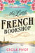 The Little French Bookshop - A tale of love, hope, mystery and belonging