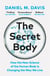 The Secret Body - How the New Science of the Human Body Is Changing the Way We Live