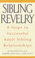 Sibling Revelry - 8 Steps to Successful Adult Sibling Relationships