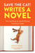 Save the Cat! Writes a Novel - The Last Book On Novel Writing You'll Ever Need