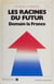 Les Racines du futur - Demain, la France
