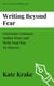 Writing Beyond Fear - The Creative Writing Life, #4