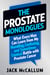 The Prostate Monologues - What Every Man Can Learn from My Humbling, Confusing, and Sometimes Comical Battle With Prostate Cancer