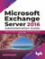 Microsoft Exchange Server 2016 Administration Guide: Deploy, Manage and Administer Microsoft Exchange Server 2016