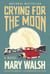Crying for the Moon - A Novel