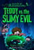 Teddy vs. the Slimy Evil