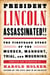 President Lincoln Assassinated!! - The Firsthand Story of the Murder, Manhunt, Trial, and Mourning