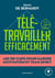 Télétravailler efficacement - Les 130 clés pour garder motivation et team spirit